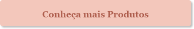 Conheça Mais Produtos